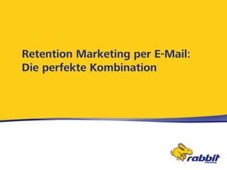Retention Marketing per E-Mail: Die perfekte Kombination