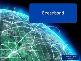 Breedband




            Source: NYU
              Wagner
 
