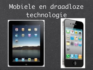 Mobiele en draadloze
    technologie
 