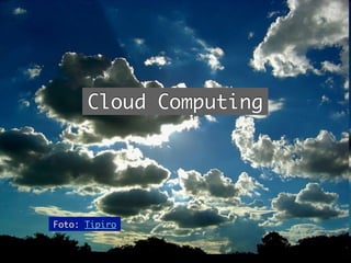 Cloud Computing




Foto: Tipiro
 