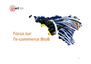 Focus sur
l’e-commerce BtoB


                    13
 