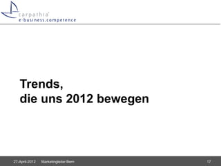 Trends,
   die uns 2012 bewegen



27-April-2012   Marketingleiter Bern   17
 