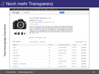 Noch mehr Transparenz
http://www.google.ch/products




                           27-April-2012   Marketingleiter Bern   26
 