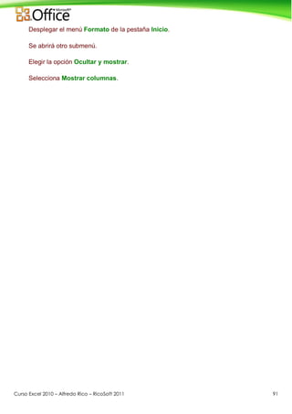 Curso Excel 2010 – Alfredo Rico – RicoSoft 2011 91
Desplegar el menú Formato de la pestaña Inicio.
Se abrirá otro submenú.
Elegir la opción Ocultar y mostrar.
Selecciona Mostrar columnas.
 