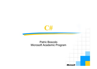 C#
       Patric Boscolo
Microsoft Academic Program
 