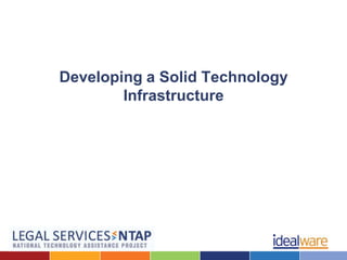 Developing a Solid Technology
        Infrastructure
 