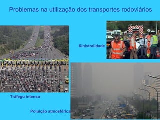 Tráfego intenso
Poluição atmosférica
Sinistralidade
Problemas na utilização dos transportes rodoviários
15
 