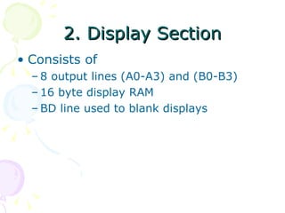 2. Display Section Consists of 8 output lines (A0-A3) and (B0-B3) 16 byte display RAM BD line used to blank displays 