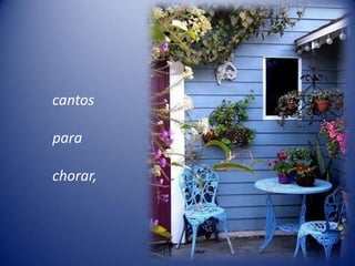 cantos

para

chorar,
 