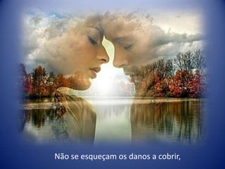 Não se esqueçam os danos a cobrir,
 