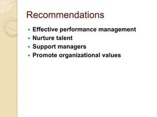 Recommendations
Effective performance management
 Nurture talent
 Support managers
 Promote organizational values


 