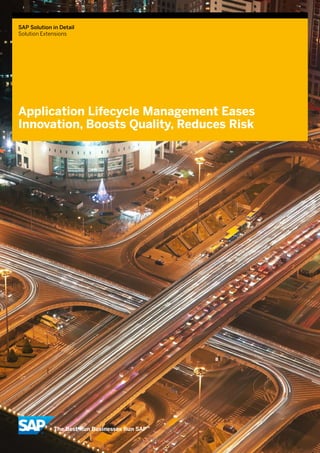 SAP Solution in Detail
Solution Extensions




Application Lifecycle Management Eases
Innovation, Boosts Quality, Reduces Risk
 