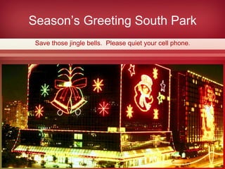 Season’s Greeting South Park Save those jingle bells.  Please quiet your cell phone. 