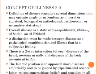 CONCEPT OF ILLNESS 2.0
 Definition of disease considers several dimensions that
  may operate singly or in combination: m...