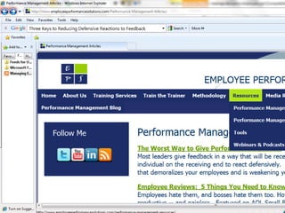 Questions/Resources:

                                                                      Jamie Resker
                                                     Employee Performance Solutions
                                                                      781-210-2049
                                            jamie@EmployeePerformanceSolutions.com

       www.EmployeePerformanceSolutions/Resources.com


 The 10 Most Common Reactions to Feedback
 and What to Do About Them
 Three Keys to Reducing Defensive Reactions to Feedback




                                                                                                  25
©2010 Employee Performance Solutions, LLC | 781-210-2049 | www.EmployeePerformanceSolutions.com
 