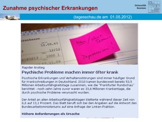 Zunahme psychischer Erkrankungen
                       (tagesschau.de am 01.05.2012)
 