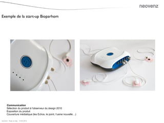 Exemple de la start-up Bioparhom




       Communication
       Sélection du produit à l’observeur du design 2010
       ...