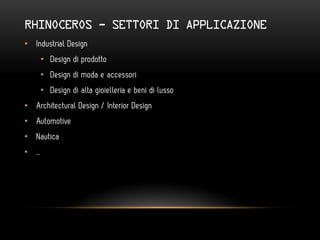 RHINOCEROS - SETTORI DI APPLICAZIONE
•
    •
    •
    •
•
•
•
•
 
