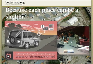 bettermap.org	
  
mapping	
  global	
  NGO	
  activities	
  




Because	
  each	
  place	
  can	
  be	
  a	
  	
  
shelter.	
  




14.05.12	
                                   constantin@bettermap.org	
  |	
  	
  frank@bettermap.org	
  	
  |	
  	
  facebook.com/bettermap.org	
     9	
  
 