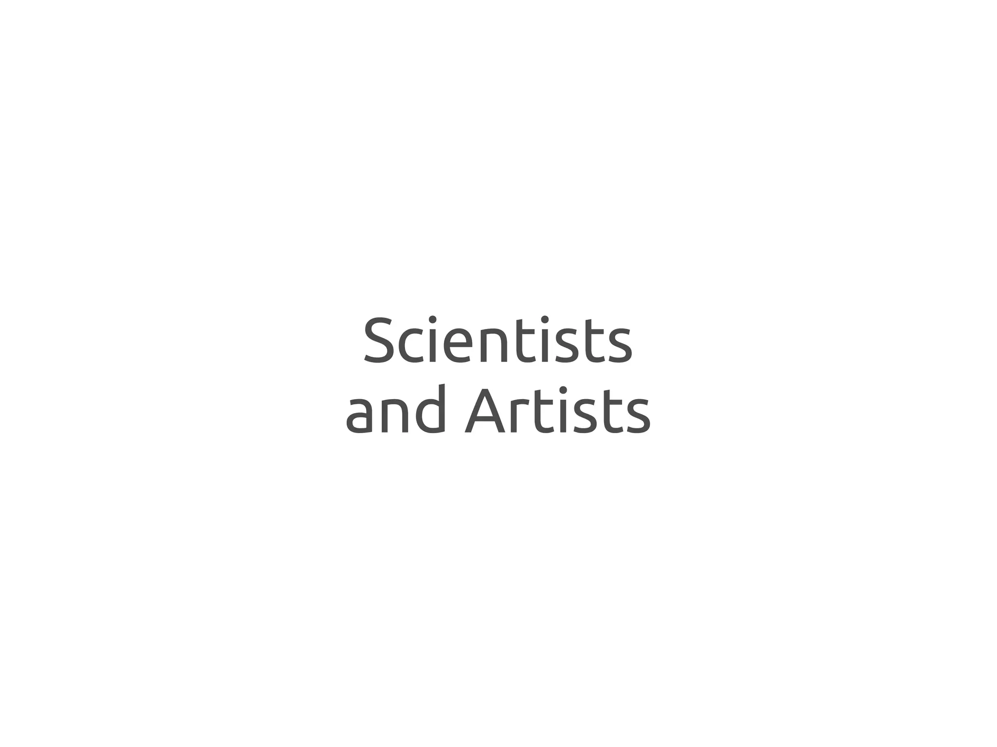Scientists
and Artists
 
