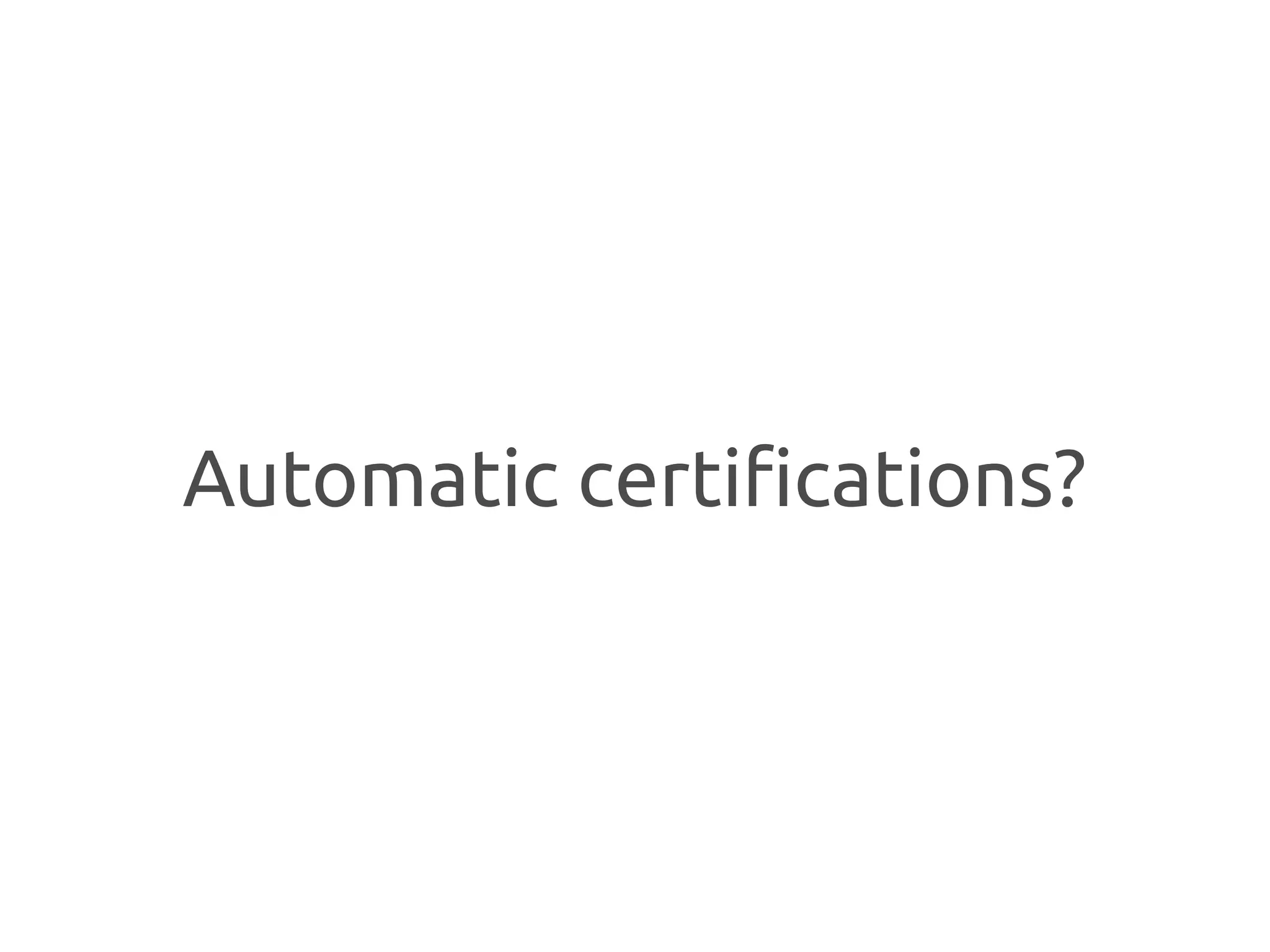 Automatic certifications?
 