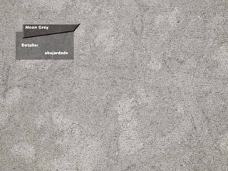 Moon Grey
Detalle:
abujardado
 