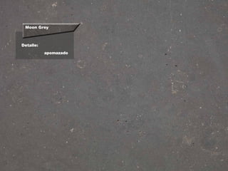 Moon Grey
Detalle:
apomazado
 
