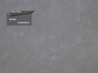 Moon Grey
Detalle:
envejecido D
 