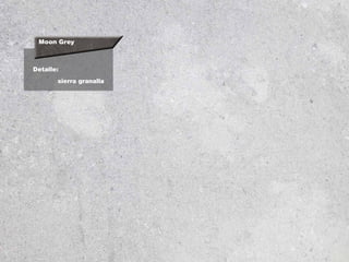 Moon Grey
Detalle:
sierra granalla
 