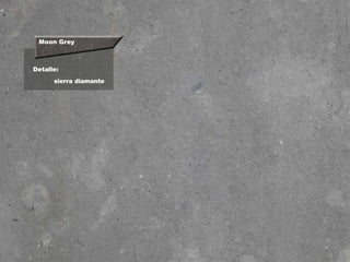 Moon Grey
Detalle:
sierra diamante
 