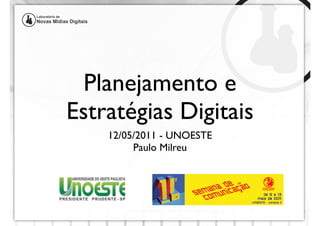 Planejamento e
Estratégias Digitais
    12/05/2011 - UNOESTE
         Paulo Milreu
 