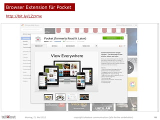 Browser Extension für Pocket
http://bit.ly/LZzrmx
Montag, 21. Mai 2012 copyright talkabout communications (alle Rechte vor...