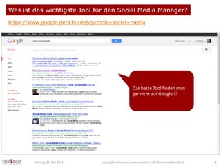 Was ist das wichtigste Tool für den Social Media Manager?
https://www.google.de/#hl=de&q=tools+social+media
Das beste Tool...