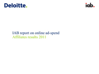 IAB report on online ad-spend
Affiliates results 2011
 