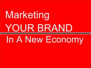 Marketing
YOUR BRAND

In A New Economy

 