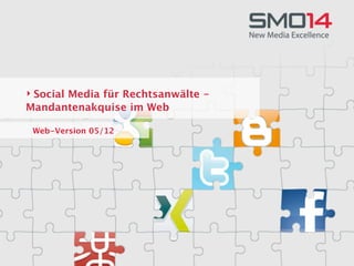 ‣ Social Media für Rechtsanwälte -
Mandantenakquise im Web

 Web-Version 05/12
 