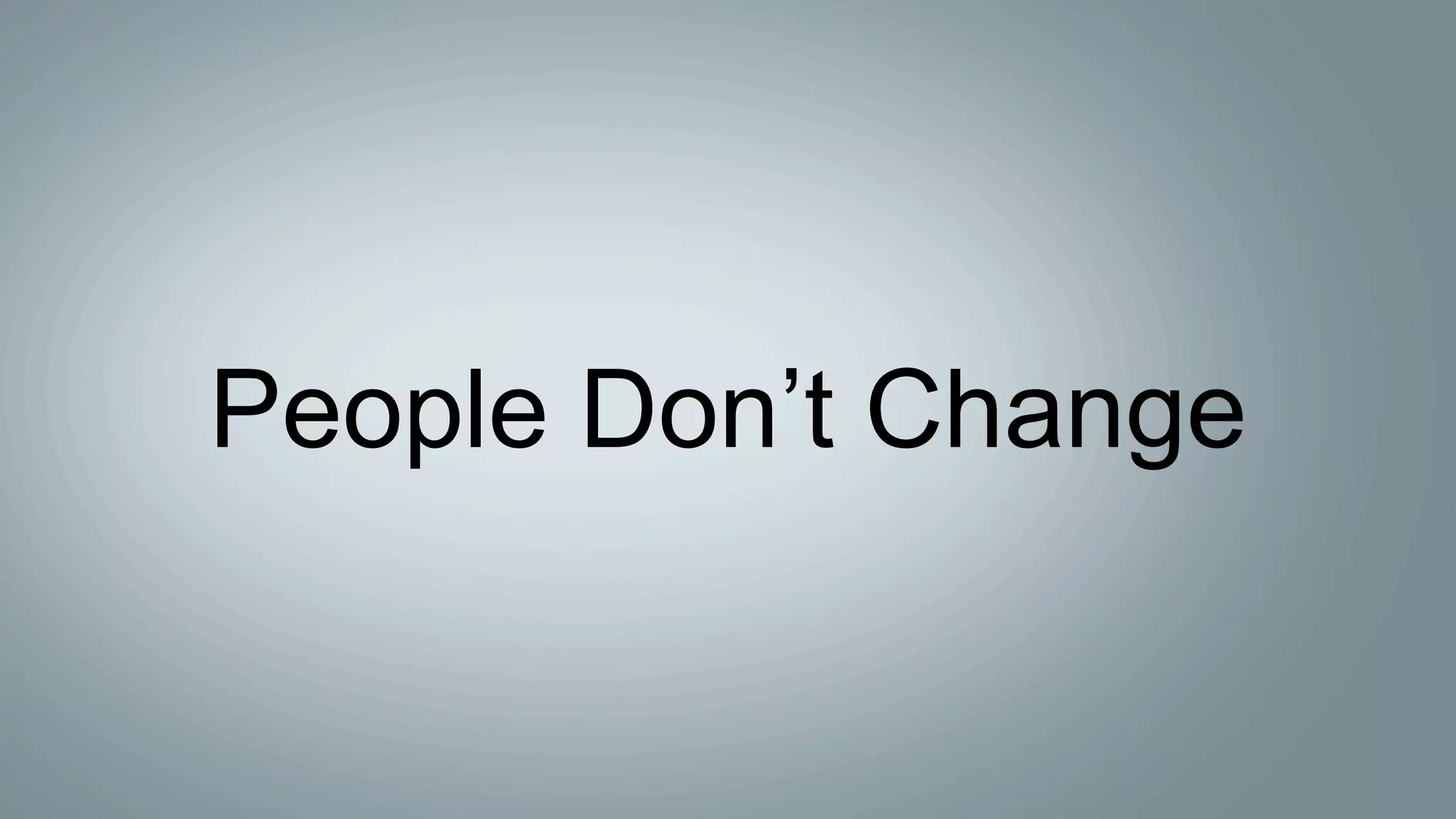 People Don’t Change
 