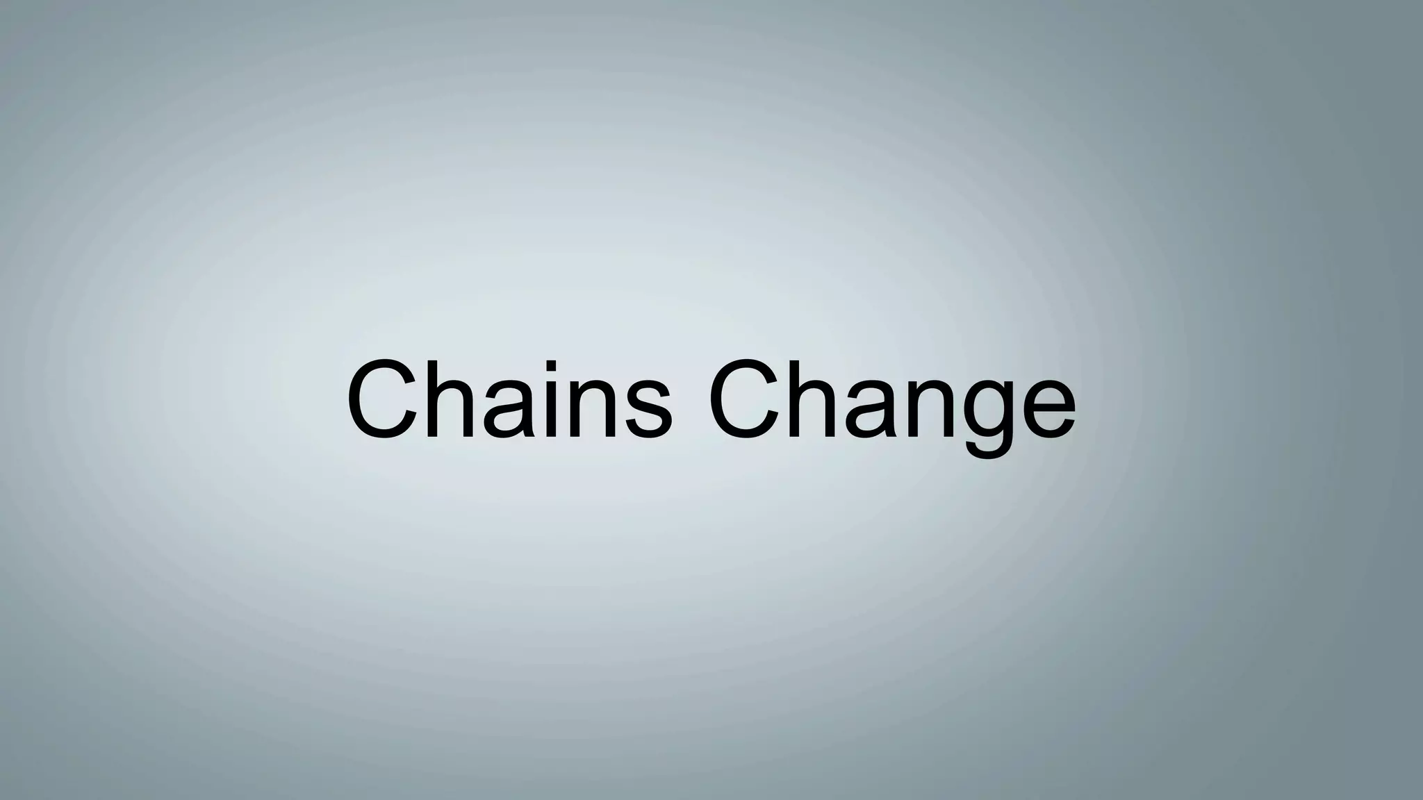 Chains Change
 