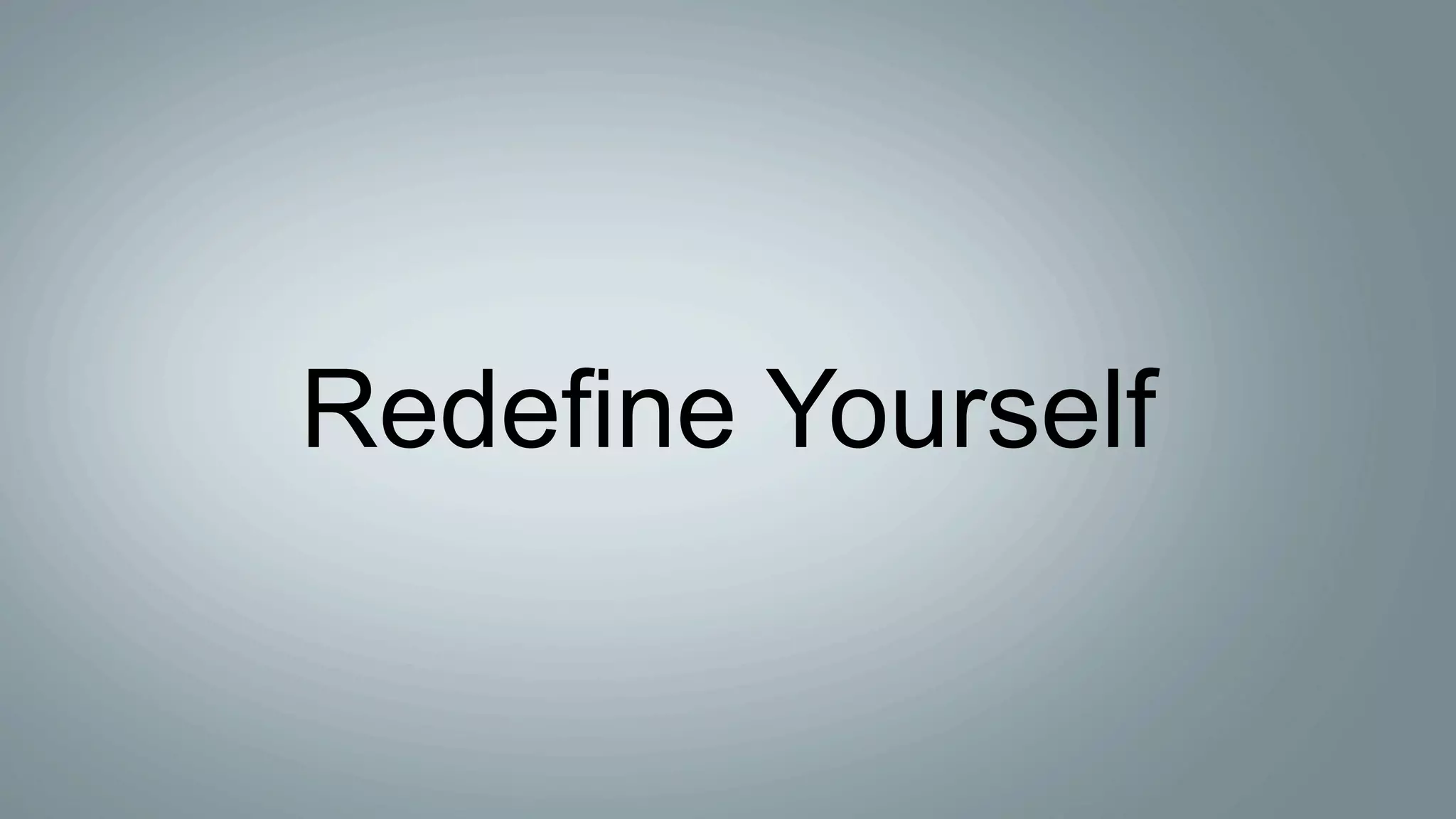 Redefine Yourself
 