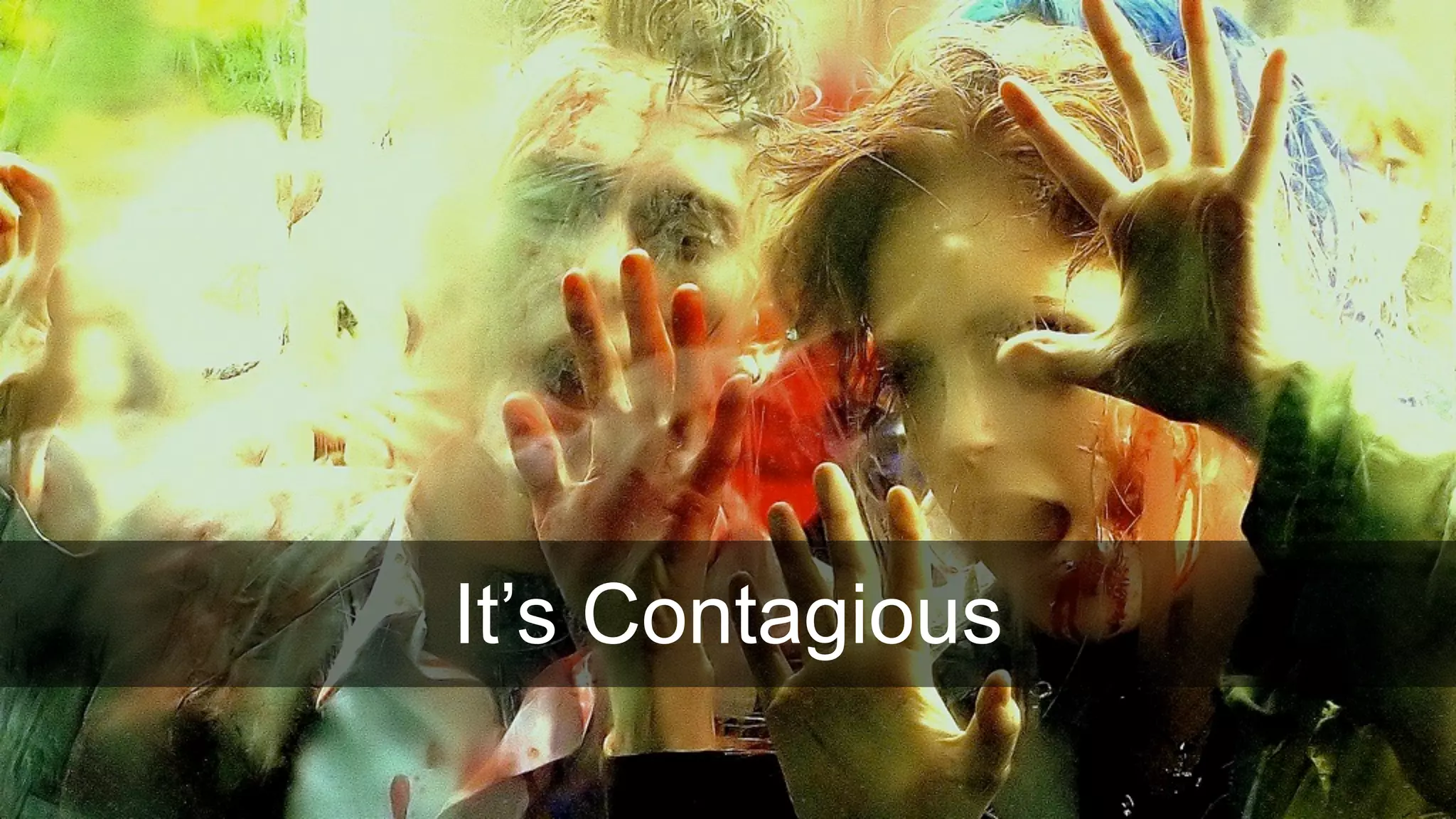 It’s Contagious
 