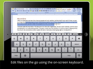 Edit files on the go using the on-screen keyboard.
 