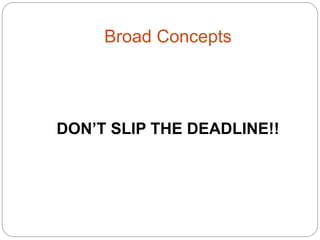 Broad Concepts




DON’T SLIP THE DEADLINE!!
 
