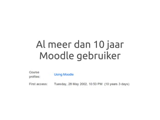 Al meer dan 10 jaar
Moodle gebruiker
 