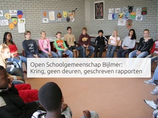 Open Schoolgemeenschap Bijlmer:
Kring, geen deuren, geschreven rapporten
 