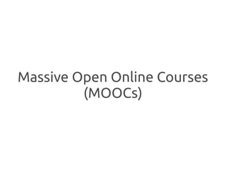 Massive Open Online Courses
         (MOOCs)
 
