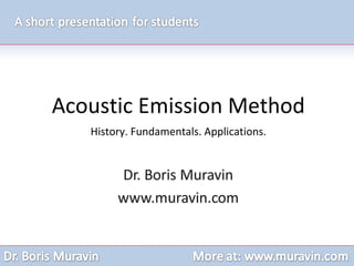 Acoustic Emission Method History. Fundamentals. Applications. 