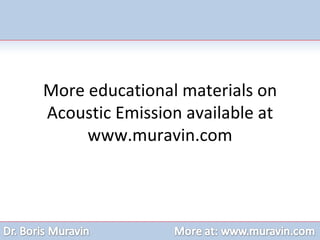 More educational materials on Acoustic Emission available at www.muravin.com 