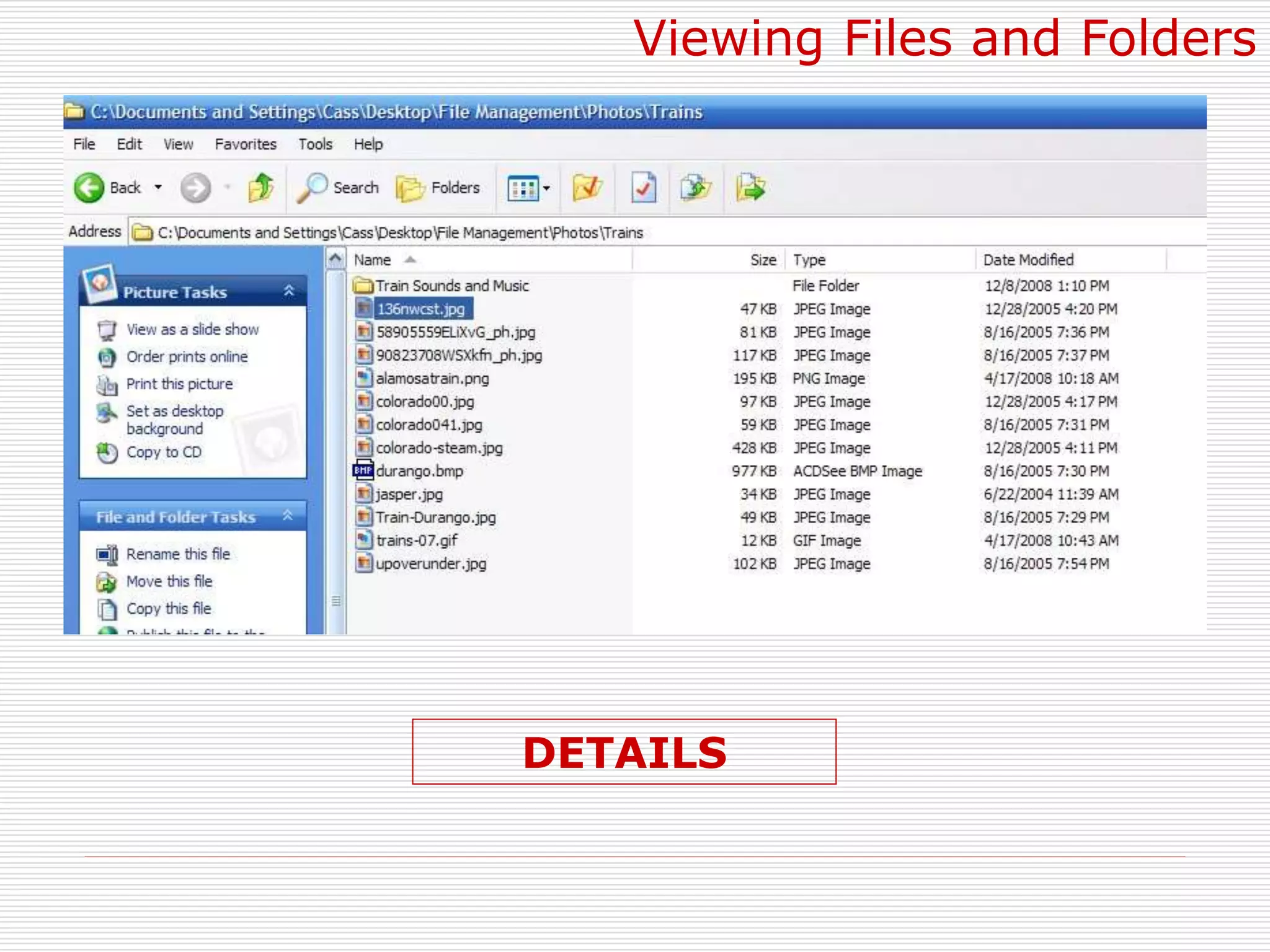 DETAILS
Viewing Files and Folders
 