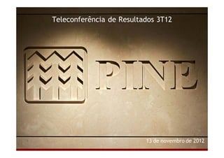 Teleconferência de Resultados 3T12 
13 de novembro de 2012 
Relações com Investidores | 3T12 | 1/15 
 