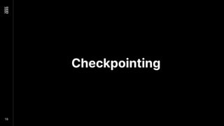 Checkpointing
19
 